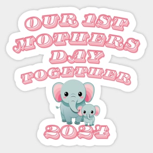 Our 1st Mothers Day Together , Gift for Mothers Day Sticker